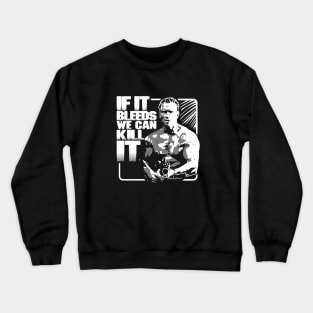 If it bleeds we can kill it Crewneck Sweatshirt